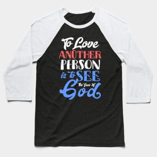 To Love Another Person is To see the Face of God Baseball T-Shirt
